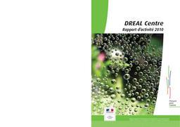 DREAL Centre : rapport d'activité 2010 | DIRECTION REGIONALE DE L'ENVIRONNEMENT, DE L'AMENAGEMENT ET DU LOGEMENT CENTRE