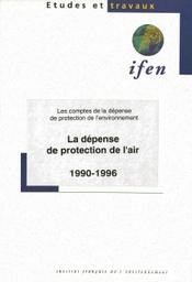 LA DEPENSE DE PROTECTION DE L'AIR 1990-1996 : LES COMPTES DE LA DEPENSE DE PROTECTION DE L'ENVIRONNEMENT | DESAULTY D.