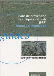 Plans de prévention des risques naturels (PPR). Risques d'inondation. Guide méthodologique. | GRASZK E.