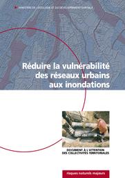 Réduire la vulnérabilité des réseaux urbains aux inondations. Document à l'attention des collectivités territoriales. | GABERT J