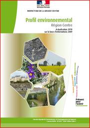 Profil environnemental régional - Centre : actualisation 2010 sur la base d'informations 2009 | DIRECTION REGIONALE DE L'ENVIRONNEMENT, DE L'AMENAGEMENT ET DU LOGEMENT CENTRE
