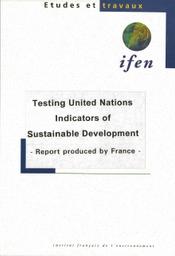 Testing United Nations Indicators of Sustainable Development - Report produced by France : Summary of results = Test des indicateurs de développement durable des Nations unies : rapport de la France | DORMOY Cécile