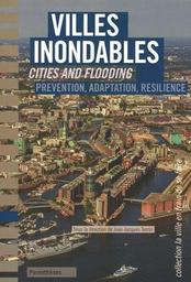 Villes inondables. Prévention, adaptation, résilience = Cities and Flooding | PERRIN Jean-Jacques