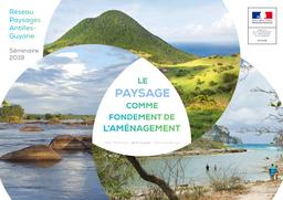SÉMINAIRE PAYSAGES ANTILLES/GUYANE 2019 Le paysage comme fondement de l'aménagement | DIRECTION DE L'ENVIRONNEMENT, DE L'AMENAGEMENT ET DU LOGEMENT GUYANE