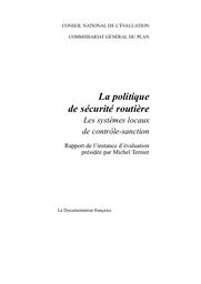 La politique de sécurité routière. Les systèmes locaux de contrôle-sanction. Rapport de l'instance d'évaluation présidée par Michel Ternier. | TERNIER (M)