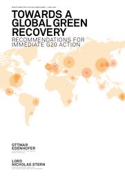 Towards a global green recovery. Recommendations for immediate G20 action. Report submitted to the G20 London Summit - 2 april 2009. | EDENHOFER (O)