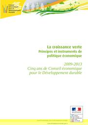 La croissance verte. Principes et instruments de politique économique. 2009-2013. Cinq ans de Conseil économique pour le développement durable. | MINISTERE DE L'ECOLOGIE