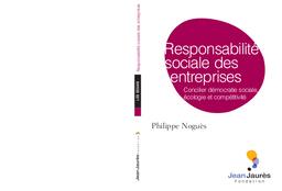 Responsabilité sociale des entreprises : concilier démocratie sociale, écologie et compétitivité. | NOGUES (P)