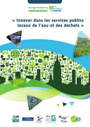 Innover dans les services publics locaux de l'eau et des déchets. Ouvrage introductif au 93ème congrès de l'ASTEE, 3-6 juin 2014, Orléans. | TORTEROTOT JP