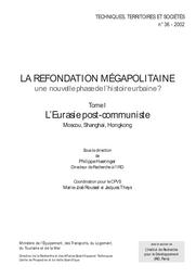 La refondation mégapolitaine : une nouvelle phase de l'histoire urbaine ? Tome 1 : L'Eurasie post-communiste. Moscou, Shanghai, Hongkong. | HAERINGER (Philippe)