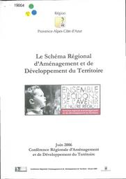 Le Schéma régional d'aménagement et de développement du territoire : région Provence-Alpes-Côte d'Azur, juin 2006, conférence régionale d'aménagement et de développement du territoire | REGION SUD PROVENCE-ALPES-COTE D'AZUR