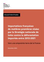 Importations françaises de matières premières visées par la Stratégie nationale de lutte contre la déforestation importée entre 2012-2021 <br/> Vers une empreinte terre de la France | COLARD Lise